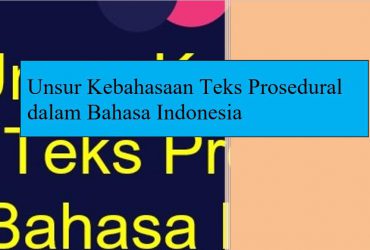 Unsur Kebahasaan Teks Prosedural