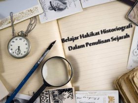 Hakikat Historiografi Dalam Penulisan Sejarah